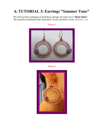 6. TUTORIAL 3: Earrings "Summer Tune"
We will use three techniques to bead these earrings: the main one is "Brick Stitch."
The second is ornamental and a decoration. In our case that is a rose (Picture 1, 2).
Picture 1
Picture 2
 