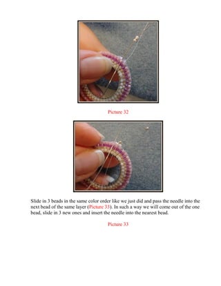 Picture 32
Slide in 3 beads in the same color order like we just did and pass the needle into the
next bead of the same layer (Picture 33). In such a way we will come out of the one
bead, slide in 3 new ones and insert the needle into the nearest bead.
Picture 33
 