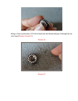 String a 3mm crystal and a 15/0 silver bead onto the thread and pass it through the ear
wire loop (Pictures 26 and 27).
Picture 26
Picture 27
 