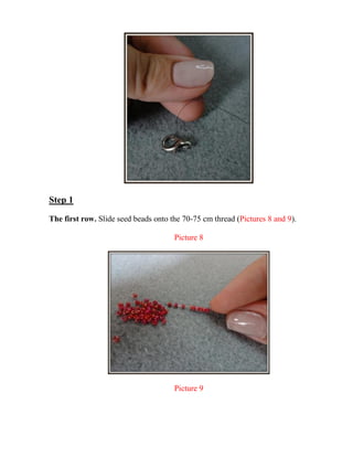 Step 1
The first row. Slide seed beads onto the 70-75 cm thread (Pictures 8 and 9).
Picture 8
Picture 9
 