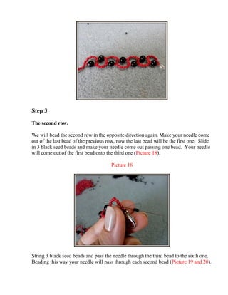 Step 3
The second row.
We will bead the second row in the opposite direction again. Make your needle come
out of the last bead of the previous row, now the last bead will be the first one. Slide
in 3 black seed beads and make your needle come out passing one bead. Your needle
will come out of the first bead onto the third one (Picture 18).
Picture 18
String 3 black seed beads and pass the needle through the third bead to the sixth one.
Beading this way your needle will pass through each second bead (Picture 19 and 20).
 