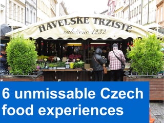 6 unmissable Czech
food experiences
 