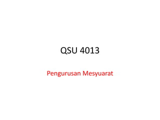 QSU 4013

Pengurusan Mesyuarat
 
