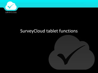 SurveyCloud tablet functions
 