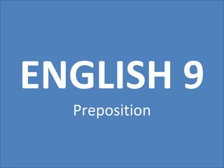 ENGLISH 9
Preposition
 