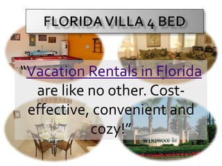 Florida Villa 4 Bed “Vacation Rentals in Florida are like no other. Cost-effective, convenient and cozy!”  