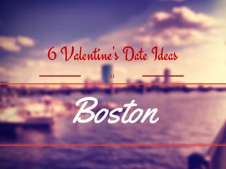 Boston
6 Valentine's Date Ideas
in
 