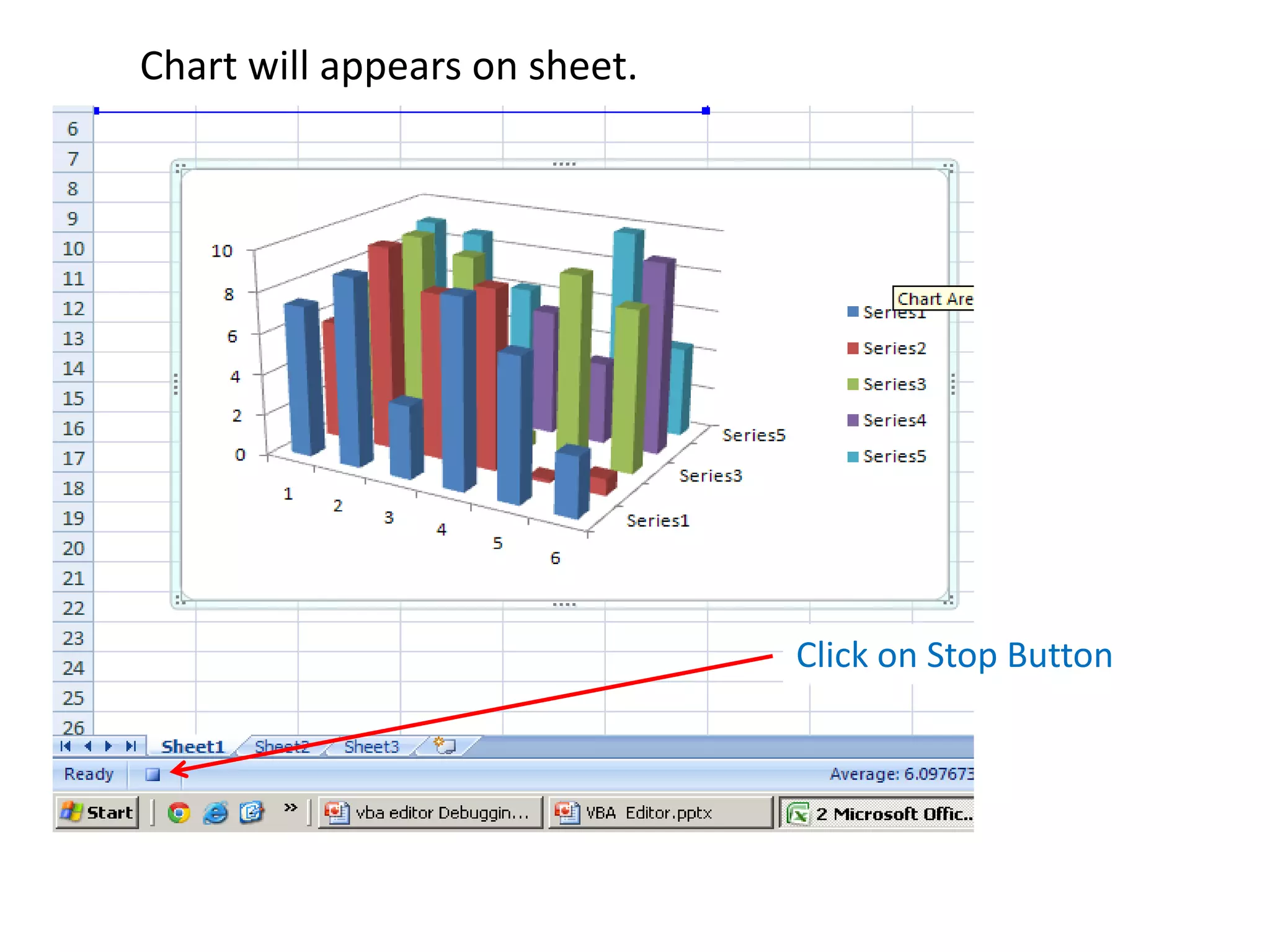 Chart will appears on sheet.
Click on Stop Button
 
