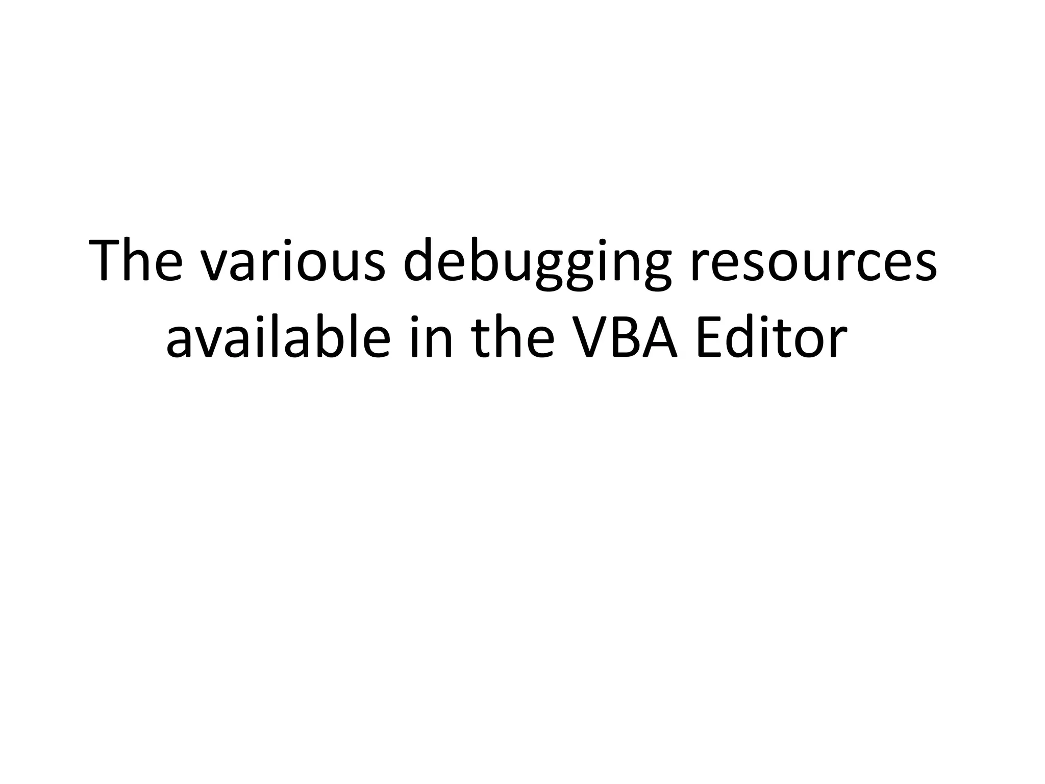 The various debugging resources
available in the VBA Editor
 