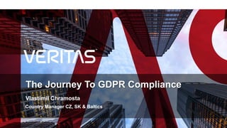 The Journey To GDPR Compliance
Vlastimil Chramosta
Country Manager CZ, SK & Baltics
 