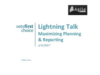 Lightning Talk
Maximizing Planning
& Reporting
1/11/2017
Kellie Caron
 