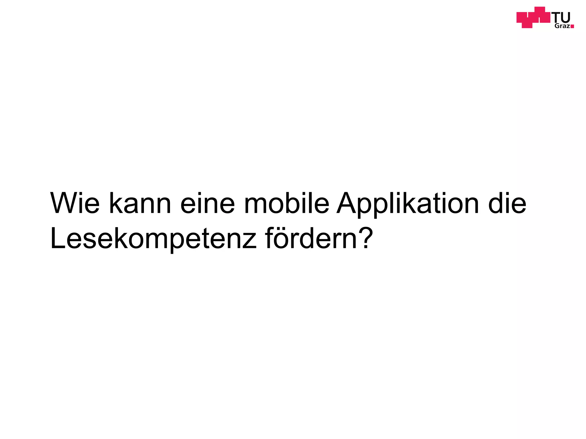 Wie kann eine mobile Applikation die
Lesekompetenz fördern?
 