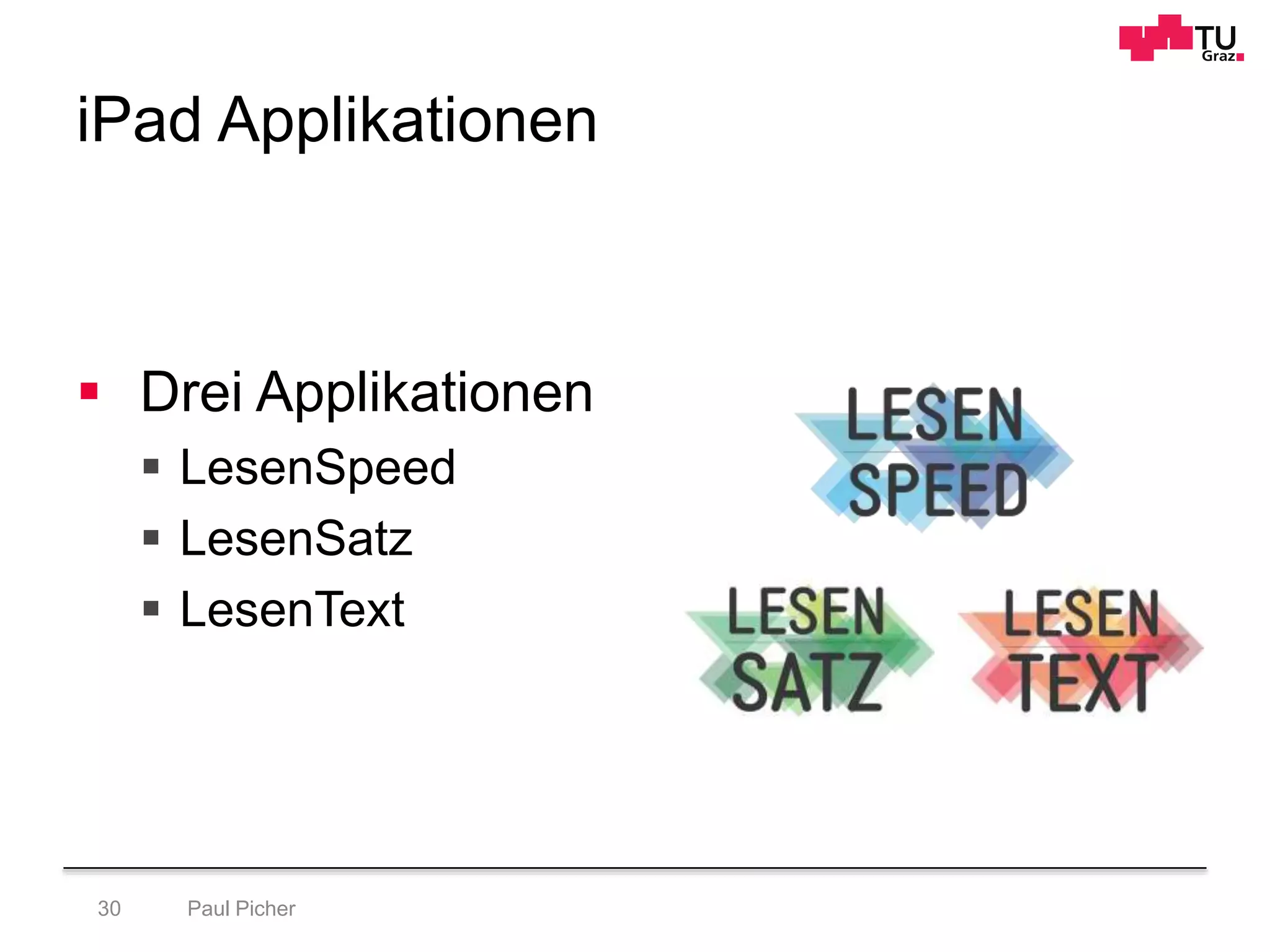 iPad Applikationen
Paul Picher30
 Drei Applikationen
 LesenSpeed
 LesenSatz
 LesenText
 