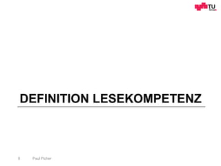 DEFINITION LESEKOMPETENZ
Paul Picher8
 