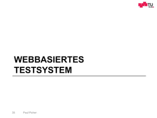 WEBBASIERTES
TESTSYSTEM
Paul Picher35
 