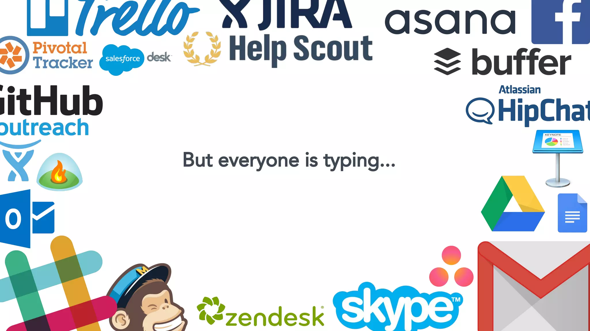 But everyone is typing...
 