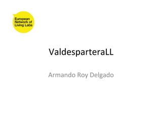 ValdesparteraLL

Armando	
  Roy	
  Delgado
 