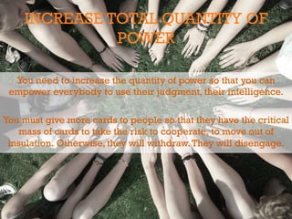 INCREASE TOTAL QUANTITY OF
POWER
You need to increase the quantity of power so that you can
empower everybody to use their...