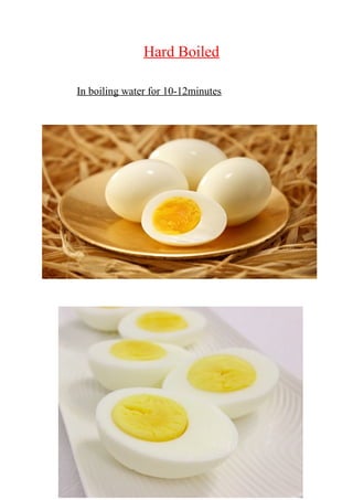 Hard Boiled
In boiling water for 10-12minutes
 