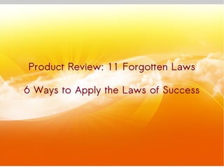 Product Review: 11 Forgotten Laws
6 Ways to Apply the Laws of Success

 