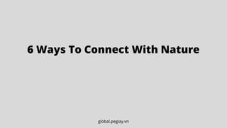 6 Ways To Connect With Nature




global.pegiay.vn
 