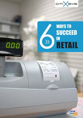 6
    WAYS TO
    SUCCEED
    IN
>> RETAIL
 
