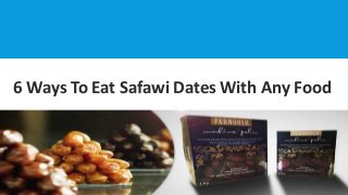 6 Ways To Eat Safawi Dates With Any Food
 