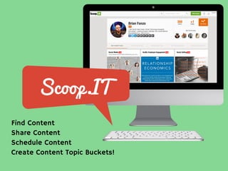 Scoop.IT
Find Content
Share Content
Schedule Content
Create Content Topic Buckets!
 