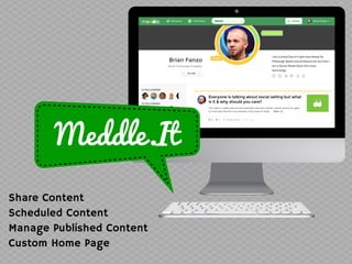Meddle.It
Share Content
Scheduled Content
Manage Published Content
Custom Home Page
 