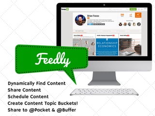 Feedly
Dynamically Find Content
Share Content
Schedule Content
Create Content Topic Buckets!
Share to @Pocket & @Buffer
 