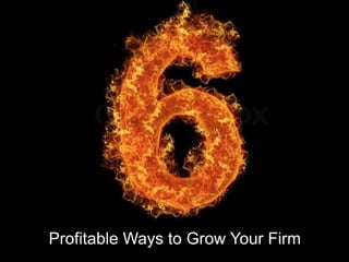 Profitable Ways to Grow Your Firm 
 