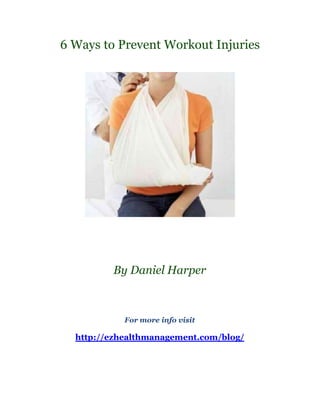 6 Ways to Prevent Workout Injuries




         By Daniel Harper



            For more info visit

  http://ezhealthmanagement.com/blog/
 