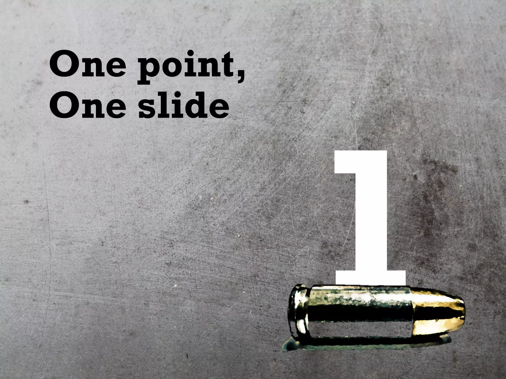 1
One point,
One slide
 