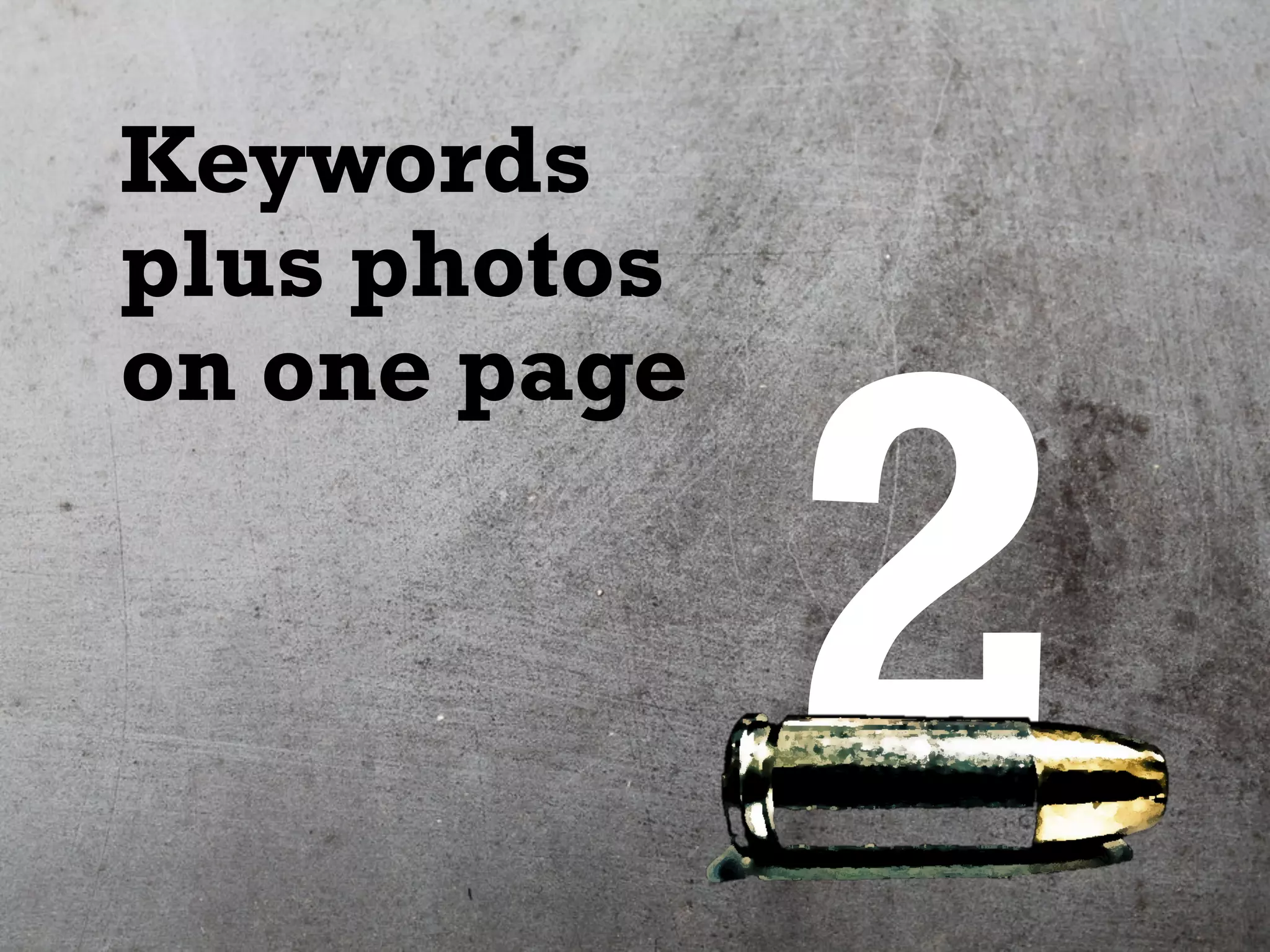 2
Keywords
plus photos
on one page
 