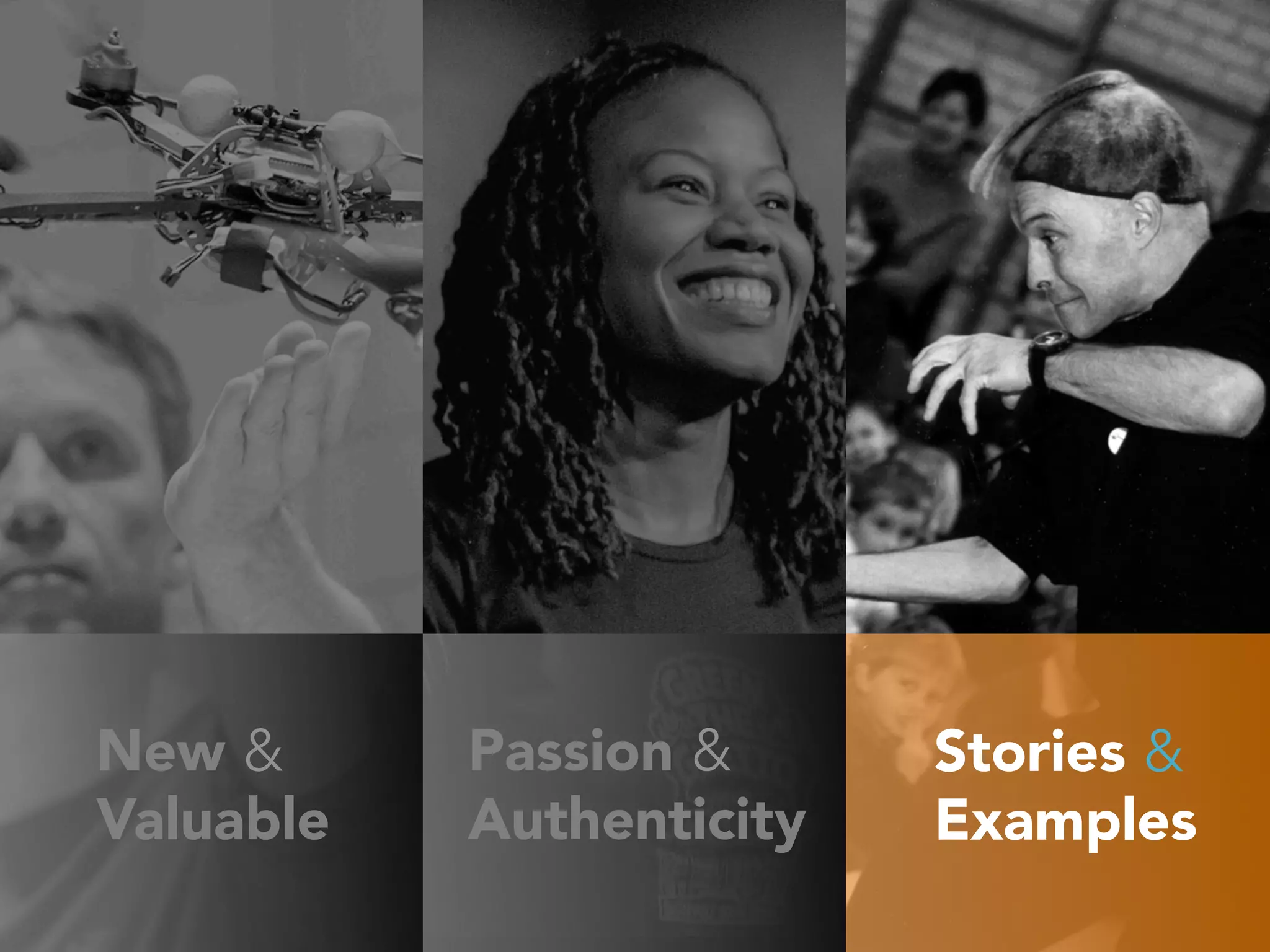 Stories &
Examples
Passion &
Authenticity
New &
Valuable
 
