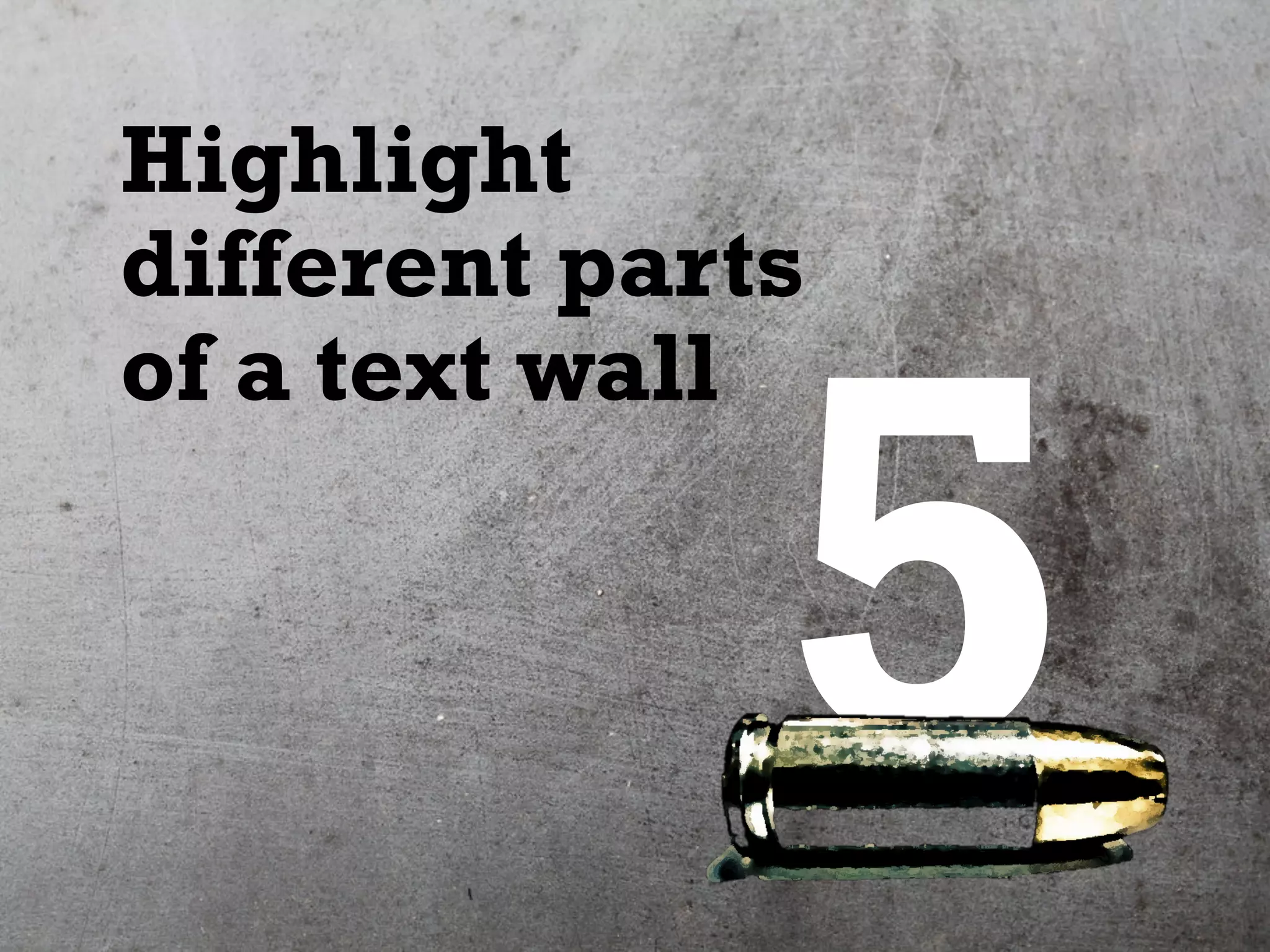 5
Highlight
different parts
of a text wall
 