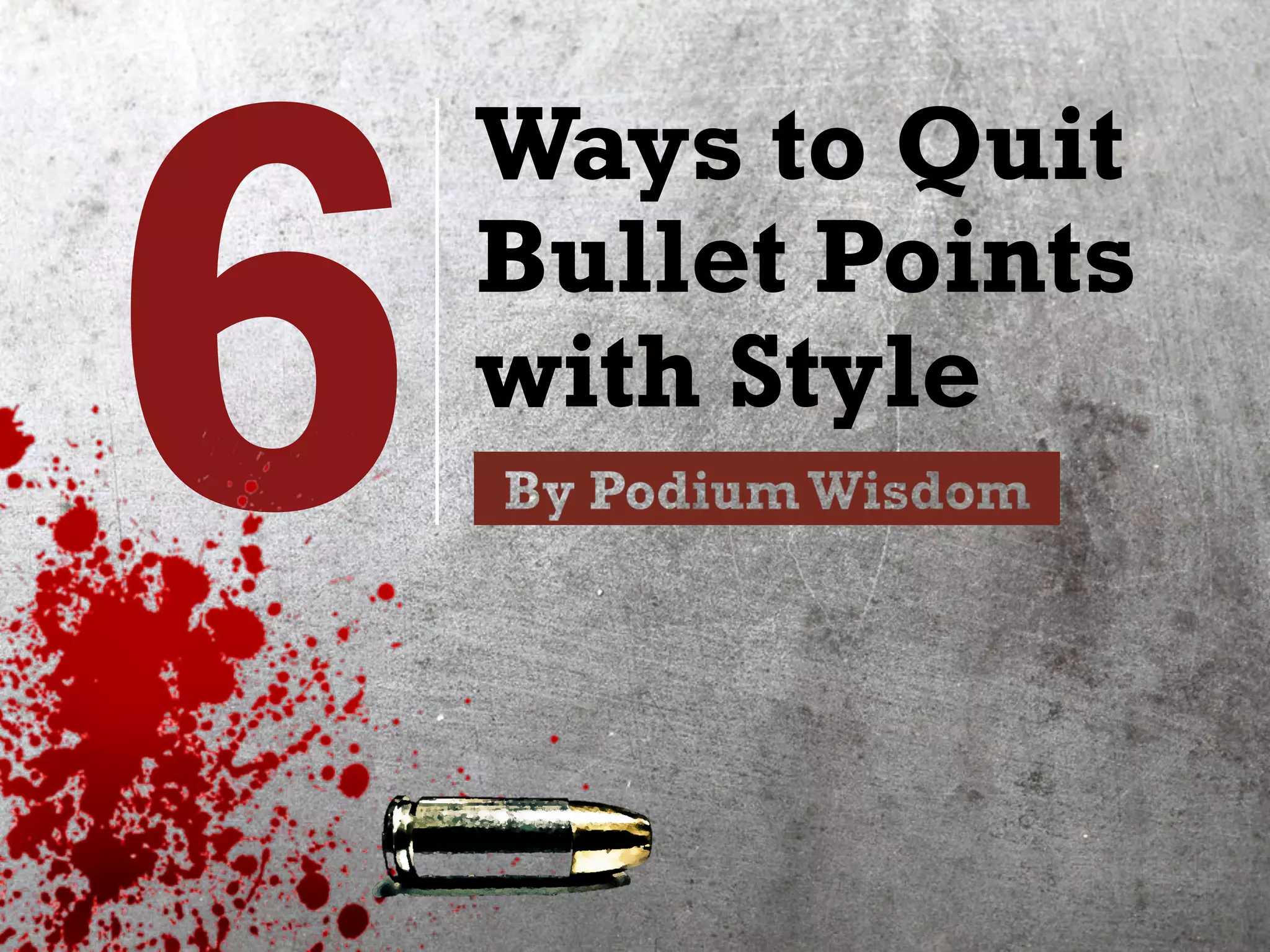 6
Ways to Quit
Bullet Points
with Style
 