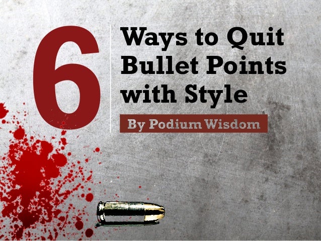 6 ways to quit bullet points with style