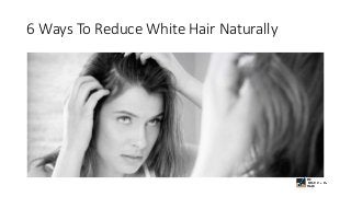 6 Ways To Reduce White Hair Naturally
 