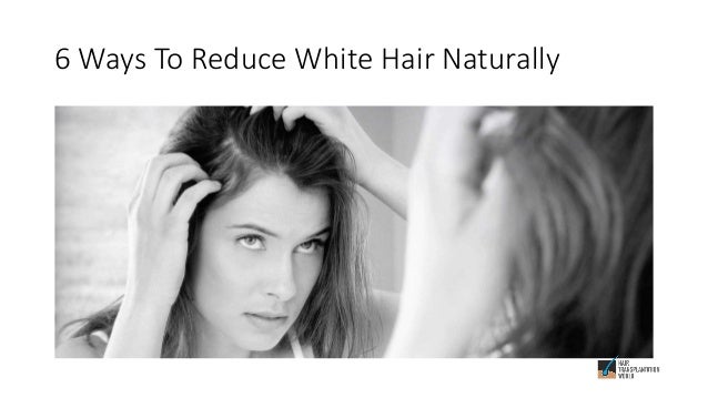 6 Ways To Reduce White Hair Naturally