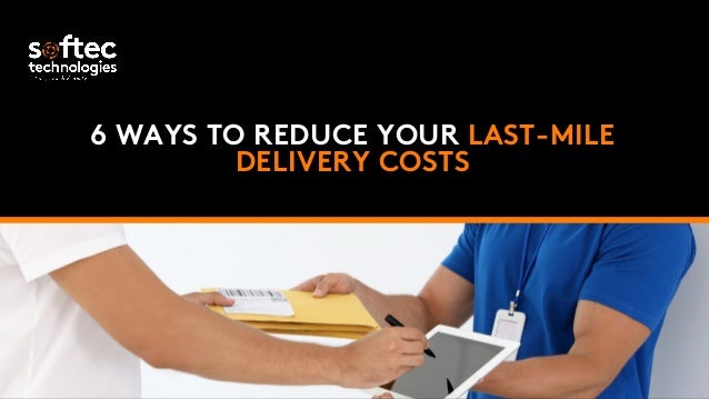 6 WAYS TO REDUCE YOUR LAST-MILE
DELIVERY COSTS


 