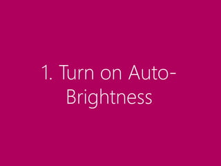 1. Turn on Auto-
Brightness