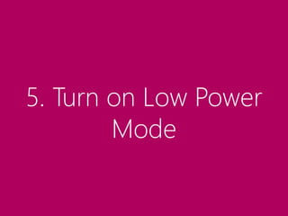 5. Turn on Low Power
Mode