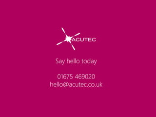 Say hello today
01675 469020
hello@acutec.co.uk