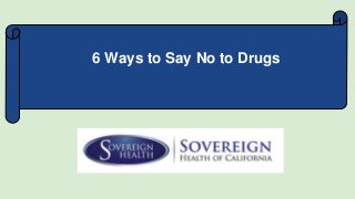 6 Ways to Say No to Drugs
 