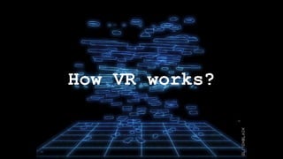How VR works?
 