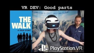 VR DEV: Good parts
 