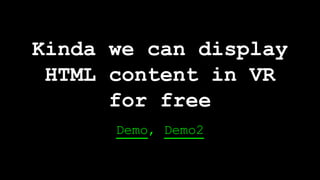 Kinda we can display
HTML content in VR
for free
Demo, Demo2
 