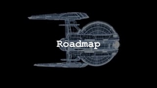Roadmap
 