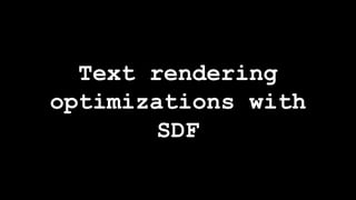 Text rendering
optimizations with
SDF
 